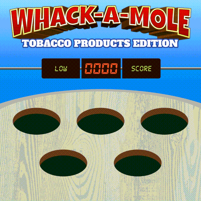 whack-a-mole game labeled as "tobacco products edition." Image is animated to indicate "low score" and in each of the five different holes a type of tobacco product pops up